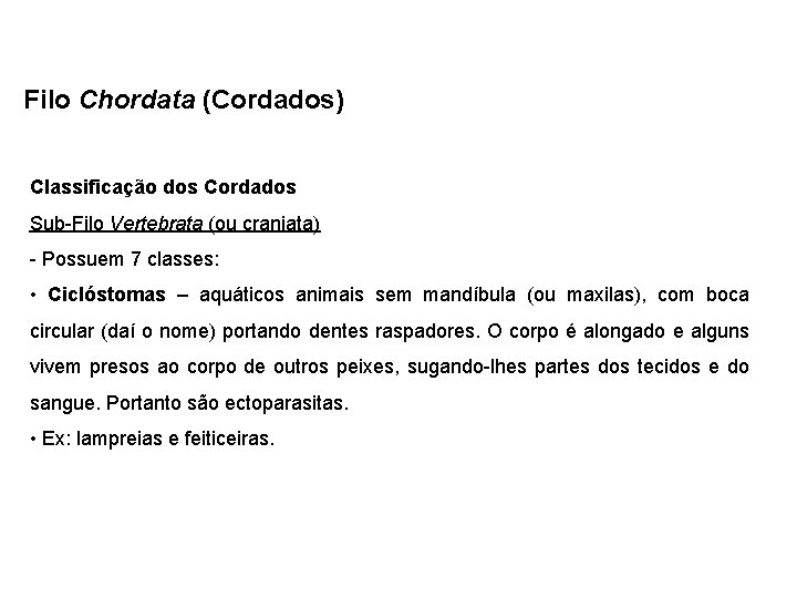 Filo Chordata (Cordados) Classificação dos Cordados Sub-Filo Vertebrata (ou craniata) - Possuem 7 classes: