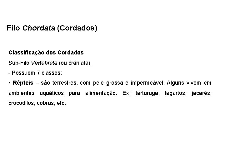 Filo Chordata (Cordados) Classificação dos Cordados Sub-Filo Vertebrata (ou craniata) - Possuem 7 classes: