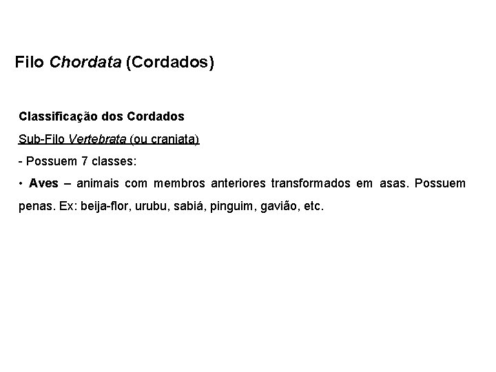 Filo Chordata (Cordados) Classificação dos Cordados Sub-Filo Vertebrata (ou craniata) - Possuem 7 classes: