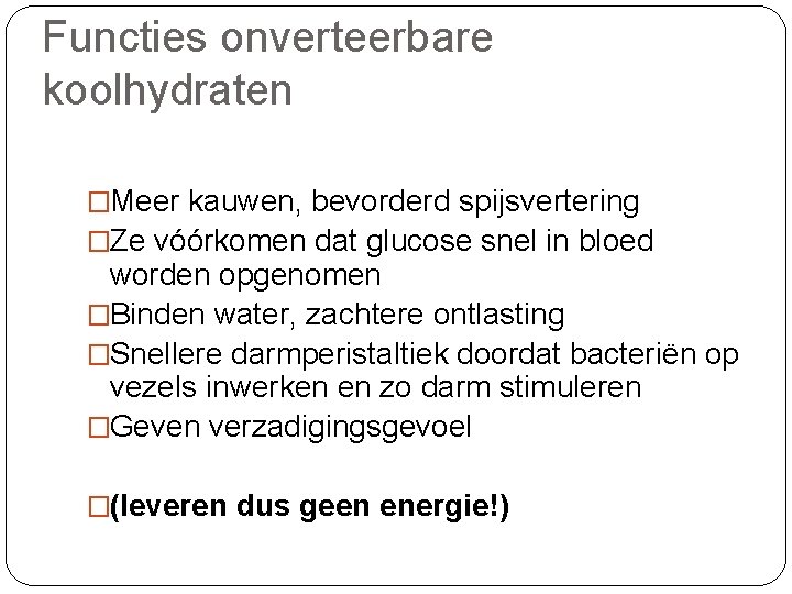 Functies onverteerbare koolhydraten voedingsvezels �Meer kauwen, bevorderd spijsvertering �Ze vóórkomen dat glucose snel in