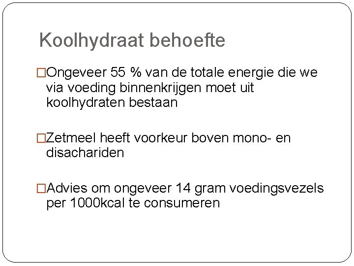 Koolhydraat behoefte �Ongeveer 55 % van de totale energie die we via voeding binnenkrijgen