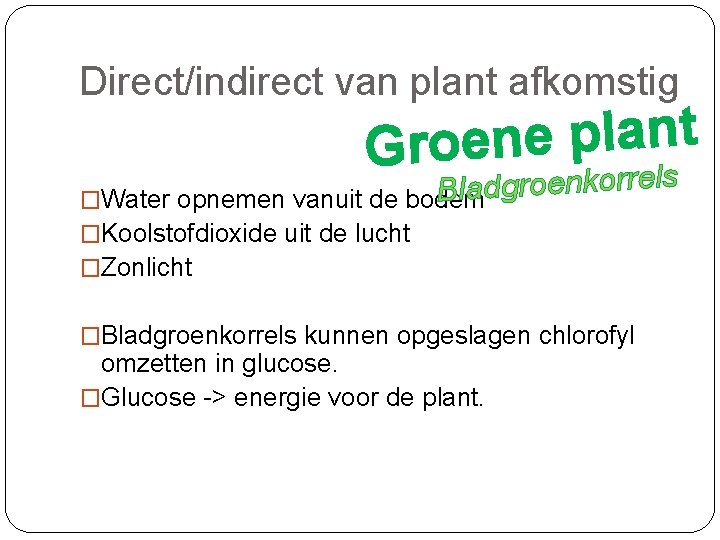 Direct/indirect van plant afkomstig t n a l p e n e Gro ls