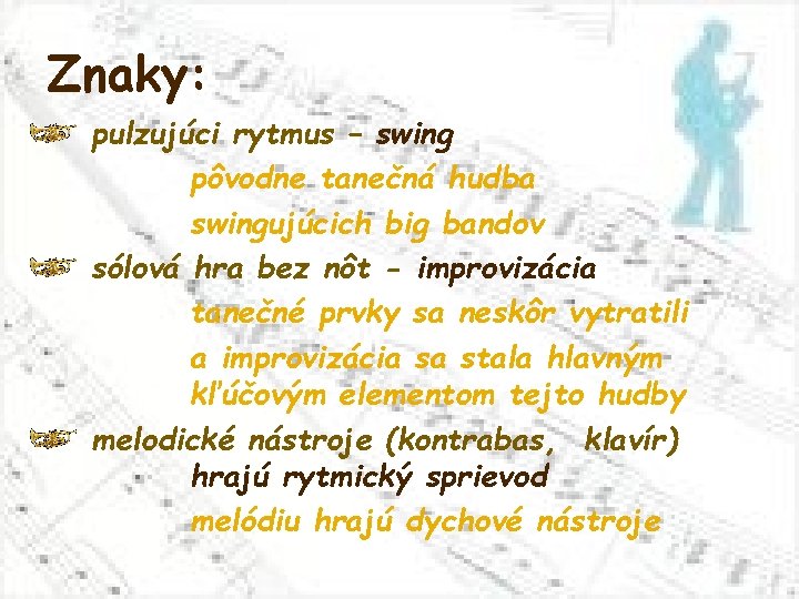 Znaky: pulzujúci rytmus – swing pôvodne tanečná hudba swingujúcich big bandov sólová hra bez