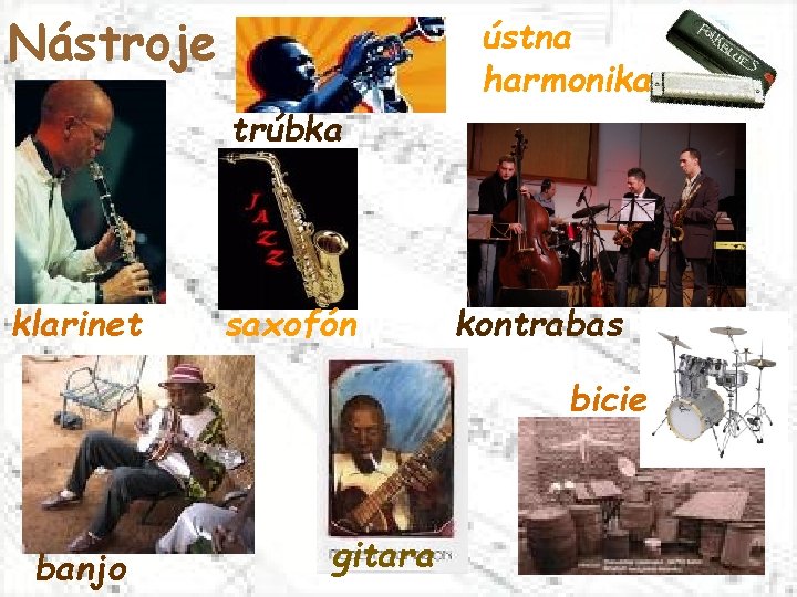 Nástroje ústna harmonika trúbka klarinet saxofón kontrabas bicie banjo gitara 