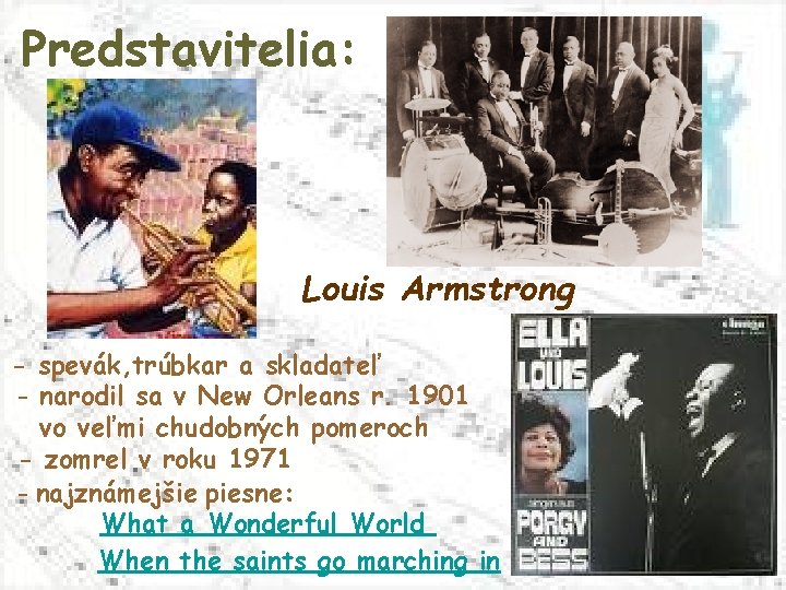 Predstavitelia: Louis Armstrong - spevák, trúbkar a skladateľ - narodil sa v New Orleans
