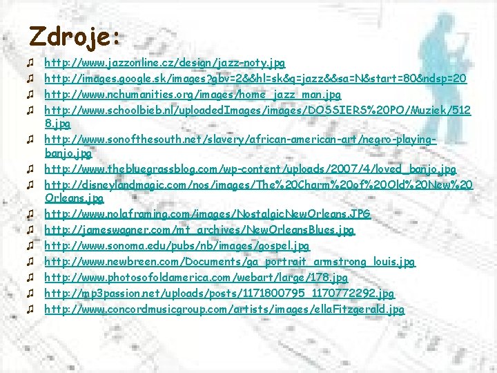 Zdroje: ♫ ♫ ♫ ♫ http: //www. jazzonline. cz/design/jazz-noty. jpg http: //images. google. sk/images?