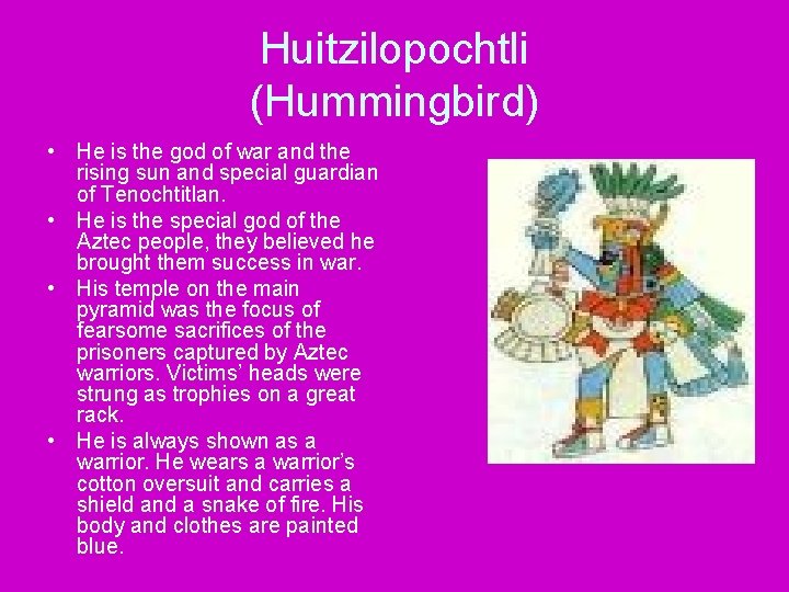 Huitzilopochtli (Hummingbird) • He is the god of war and the rising sun and