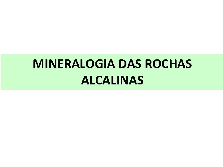 MINERALOGIA DAS ROCHAS ALCALINAS 