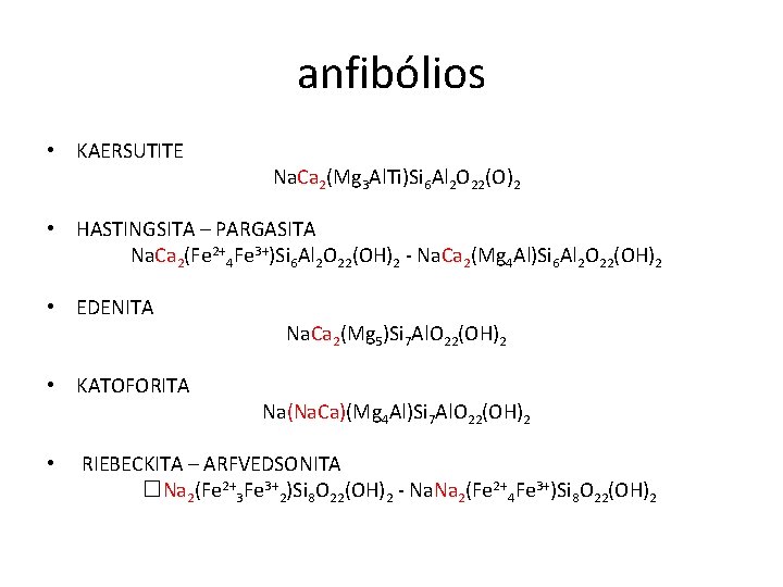 anfibólios • KAERSUTITE Na. Ca 2(Mg 3 Al. Ti)Si 6 Al 2 O 22(O)2