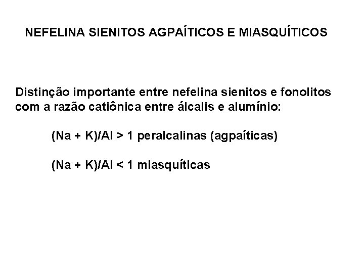 NEFELINA SIENITOS AGPAÍTICOS E MIASQUÍTICOS Distinção importante entre nefelina sienitos e fonolitos com a