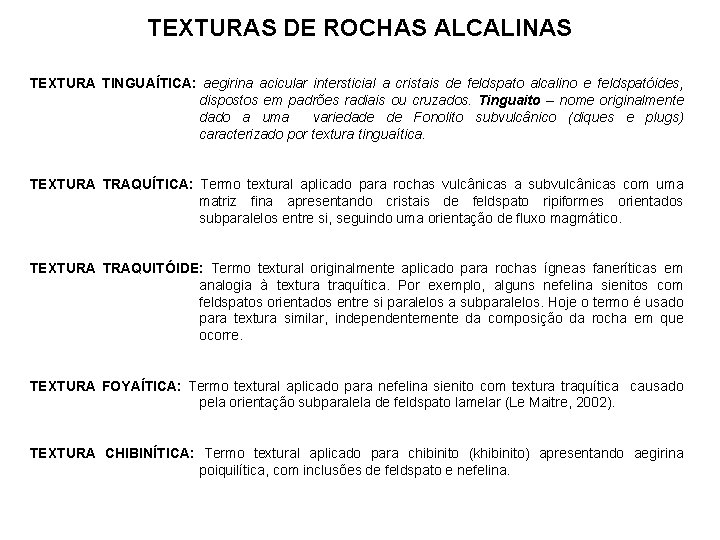 TEXTURAS DE ROCHAS ALCALINAS TEXTURA TINGUAÍTICA: aegirina acicular intersticial a cristais de feldspato alcalino