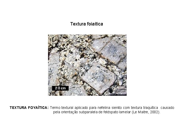Textura foiaítica TEXTURA FOYAÍTICA: Termo textural aplicado para nefelina sienito com textura traquítica causado