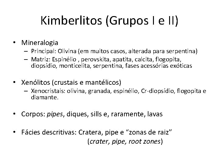 Kimberlitos (Grupos I e II) • Mineralogia – Principal: Olivina (em muitos casos, alterada