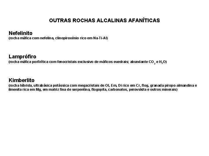 OUTRAS ROCHAS ALCALINAS AFANÍTICAS Nefelinito (rocha máfica com nefelina, clinopiroxênio rico em Na-Ti-Al) Lamprófiro