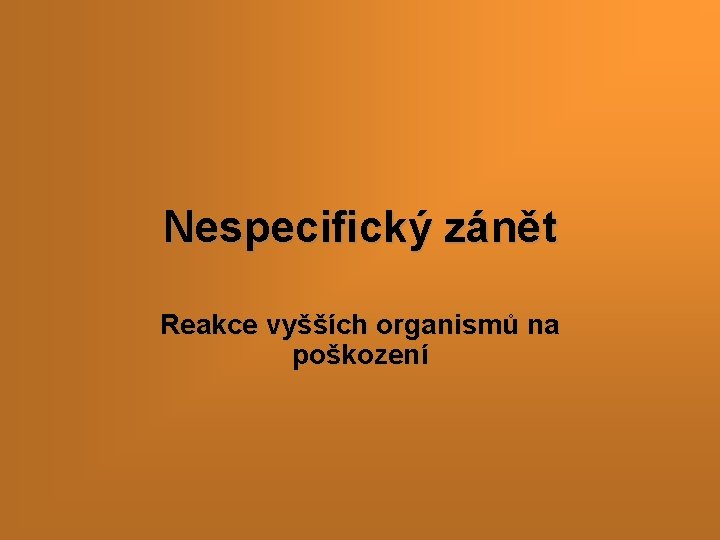 Nespecifický zánět Reakce vyšších organismů na poškození 