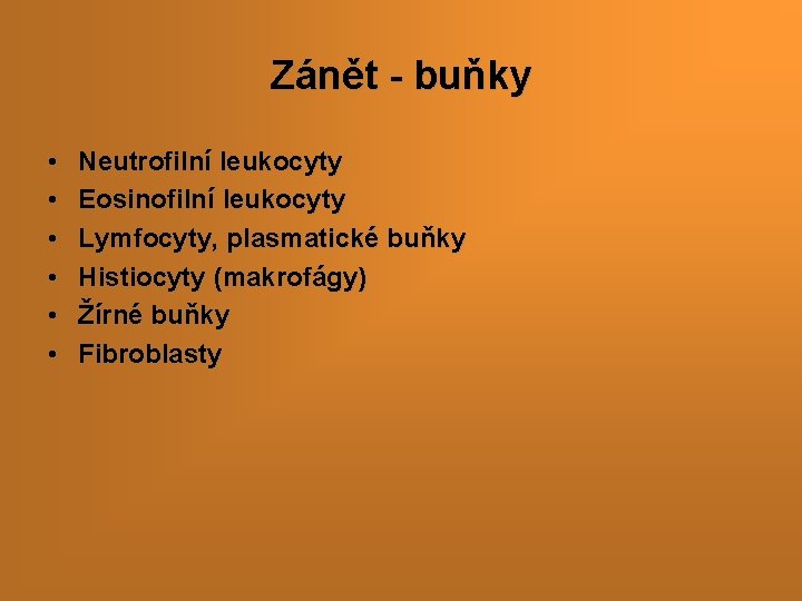 Zánět - buňky • • • Neutrofilní leukocyty Eosinofilní leukocyty Lymfocyty, plasmatické buňky Histiocyty