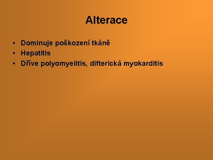 Alterace • • • Dominuje poškození tkáně Hepatitis Dříve polyomyelitis, difterická myokarditis 