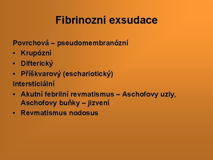 Fibrinozní exsudace Povrchová – pseudomembranózní • Krupózní • Difterický • Příškvarový (eschariotický) Intersticiální •