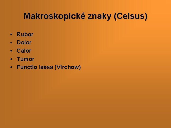 Makroskopické znaky (Celsus) • • • Rubor Dolor Calor Tumor Functio laesa (Virchow) 