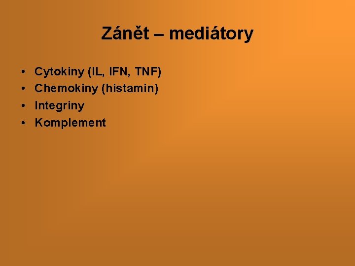 Zánět – mediátory • • Cytokiny (IL, IFN, TNF) Chemokiny (histamin) Integriny Komplement 
