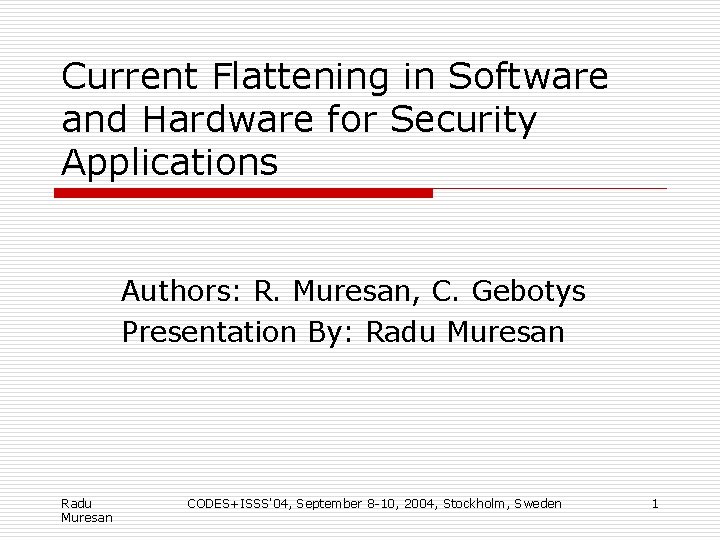 Current Flattening in Software and Hardware for Security Applications Authors: R. Muresan, C. Gebotys