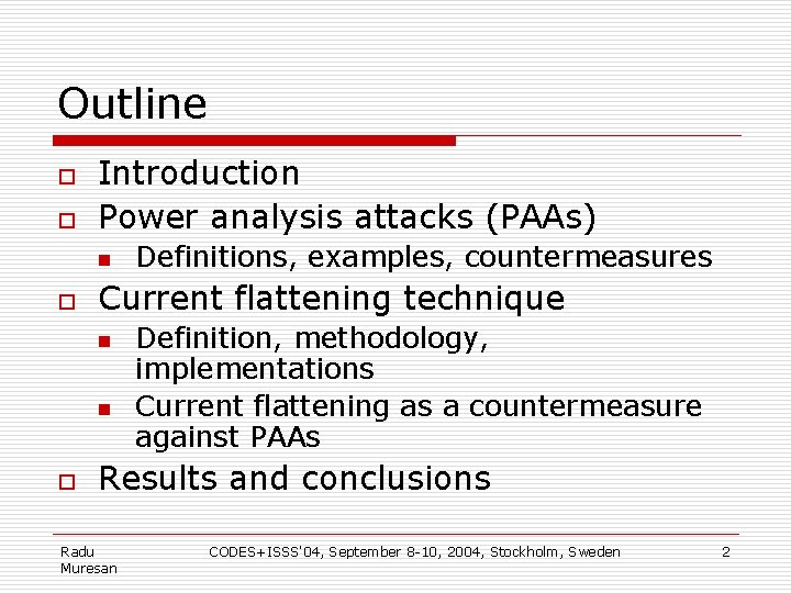 Outline o o Introduction Power analysis attacks (PAAs) n o Current flattening technique n