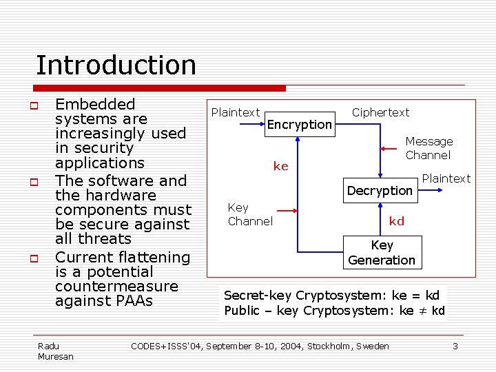 Introduction o o o Embedded systems are increasingly used in security applications The software