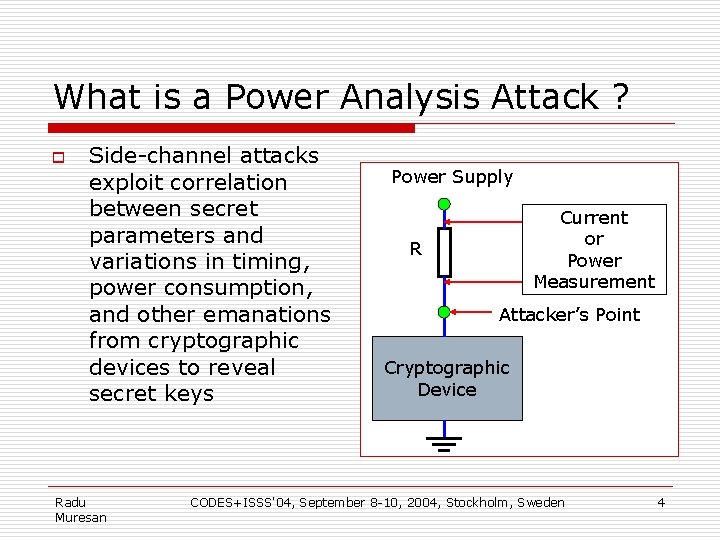 What is a Power Analysis Attack ? o Side-channel attacks exploit correlation between secret