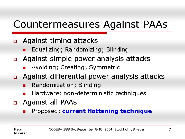 Countermeasures Against PAAs o Against timing attacks n o Against simple power analysis attacks
