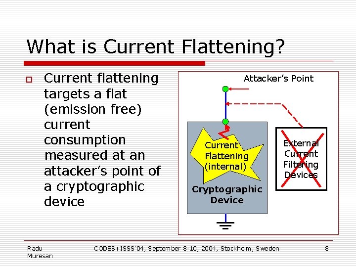 What is Current Flattening? o Current flattening targets a flat (emission free) current consumption