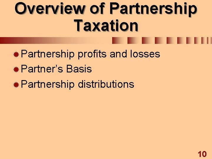 Overview of Partnership Taxation ® Partnership profits and losses ® Partner’s Basis ® Partnership