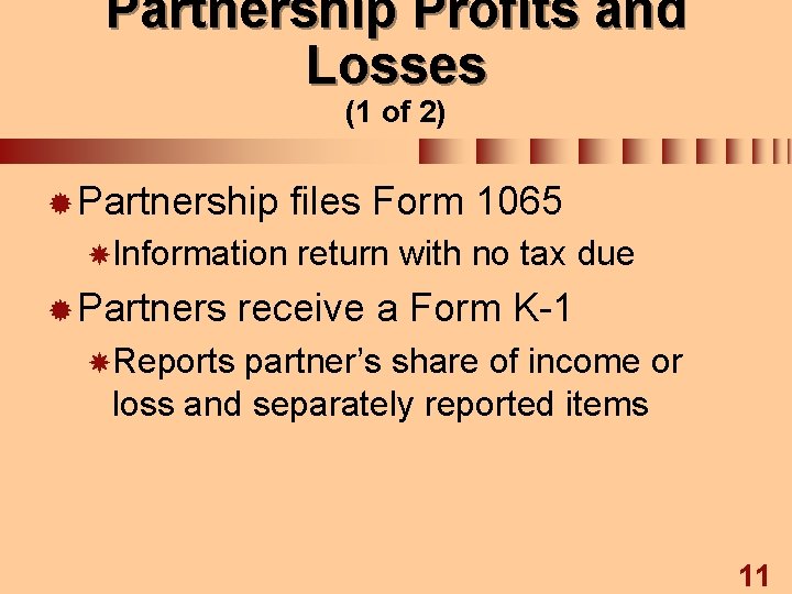 Partnership Profits and Losses (1 of 2) ® Partnership Information ® Partners files Form