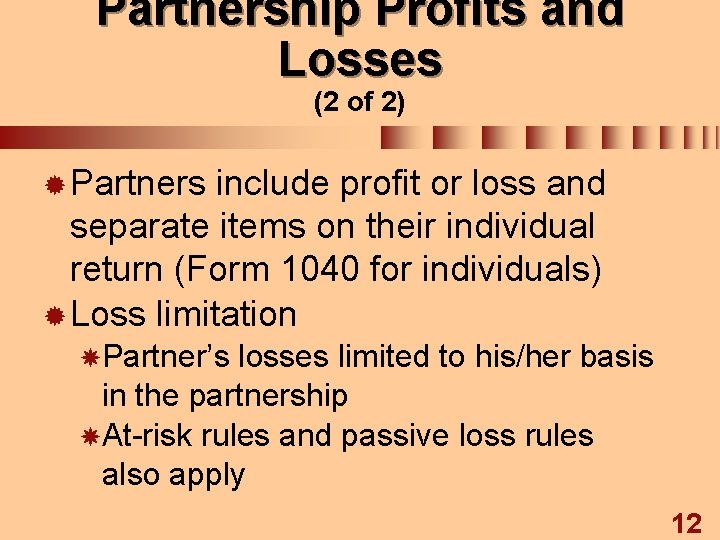 Partnership Profits and Losses (2 of 2) ® Partners include profit or loss and