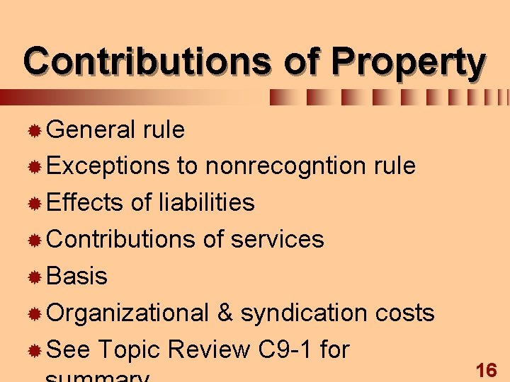 Contributions of Property ® General rule ® Exceptions to nonrecogntion rule ® Effects of