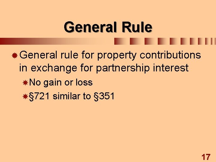 General Rule ® General rule for property contributions in exchange for partnership interest No
