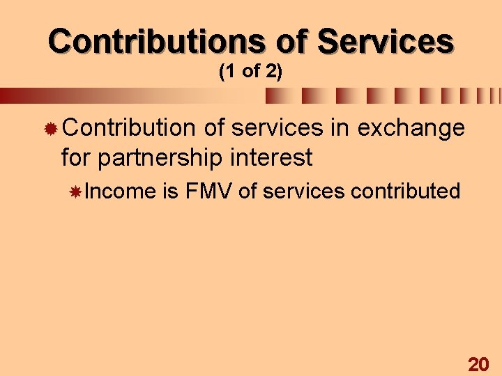Contributions of Services (1 of 2) ® Contribution of services in exchange for partnership