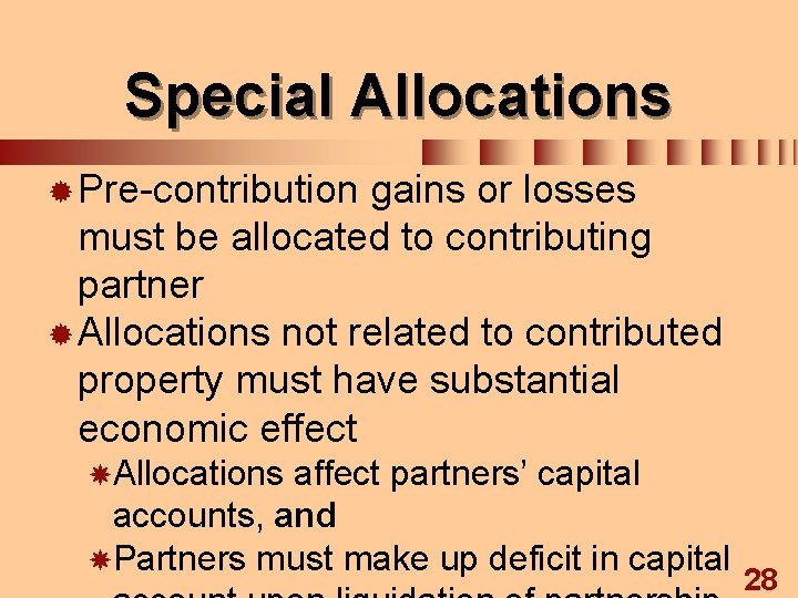 Special Allocations ® Pre-contribution gains or losses must be allocated to contributing partner ®