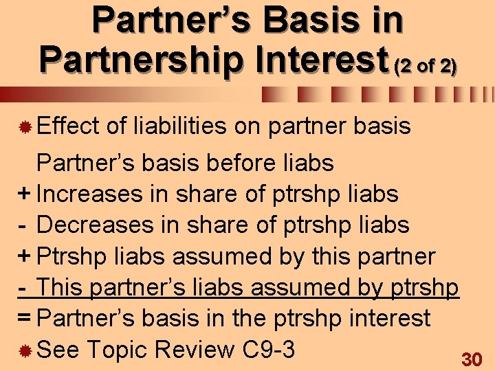 Partner’s Basis in Partnership Interest (2 of 2) ® Effect of liabilities on partner