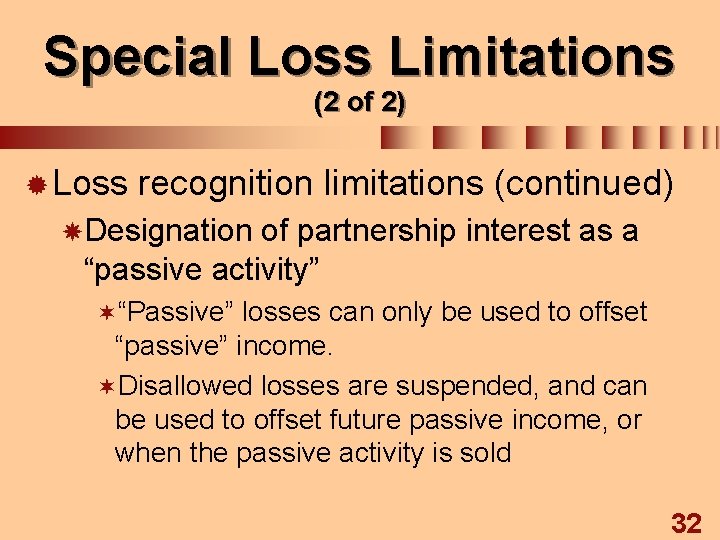 Special Loss Limitations (2 of 2) ® Loss recognition limitations (continued) Designation of partnership