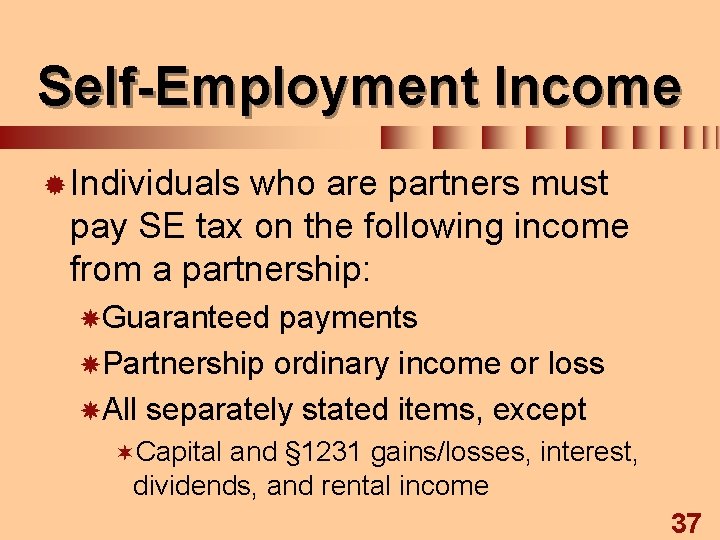 Self-Employment Income ® Individuals who are partners must pay SE tax on the following