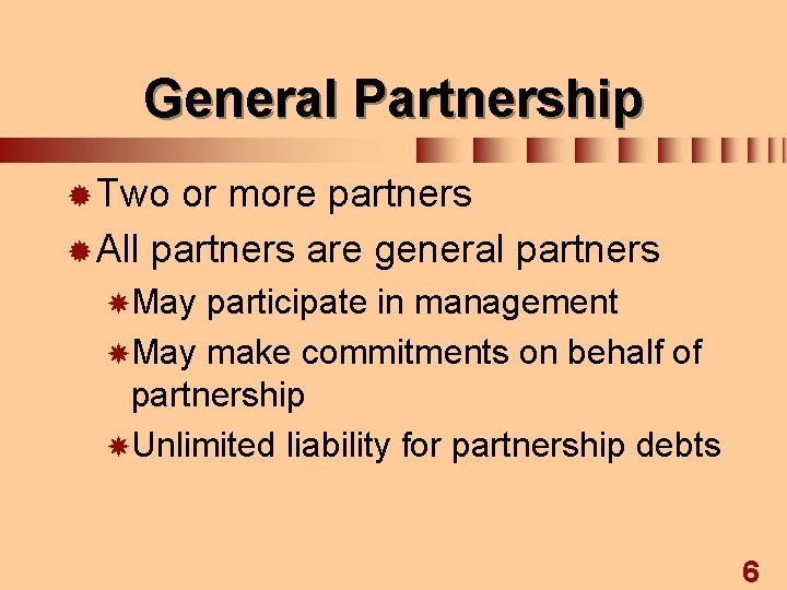 General Partnership ® Two or more partners ® All partners are general partners May