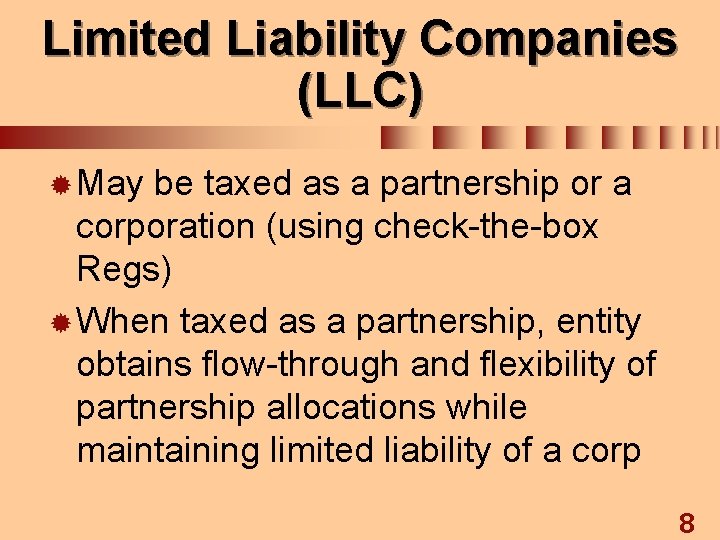 Limited Liability Companies (LLC) ® May be taxed as a partnership or a corporation