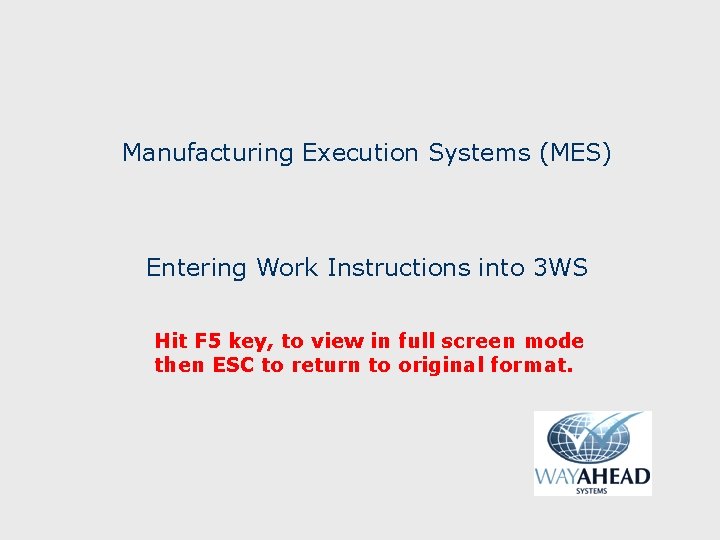 Manufacturing Execution Systems (MES) Entering Work Instructions into 3 WS Hit F 5 key,