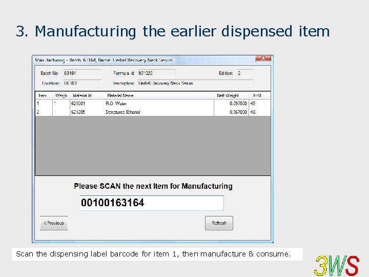 3. Manufacturing the earlier dispensed item Scan the dispensing label barcode for item 1,