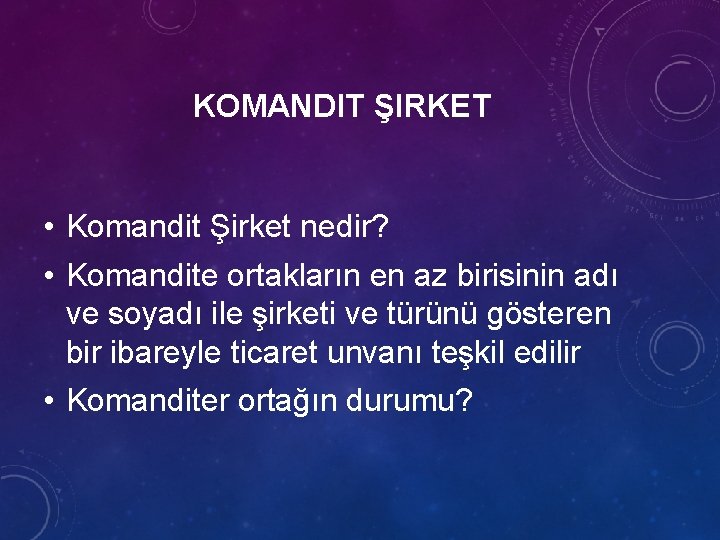 KOMANDIT ŞIRKET • Komandit Şirket nedir? • Komandite ortakların en az birisinin adı ve