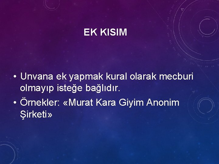 EK KISIM • Unvana ek yapmak kural olarak mecburi olmayıp isteğe bağlıdır. • Örnekler: