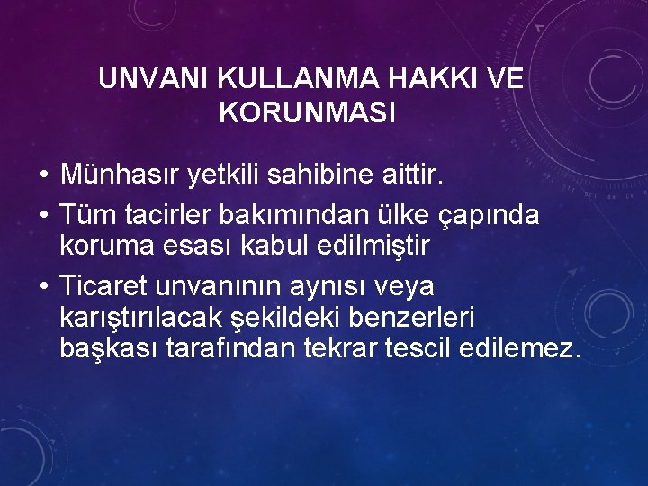 UNVANI KULLANMA HAKKI VE KORUNMASI • Münhasır yetkili sahibine aittir. • Tüm tacirler bakımından