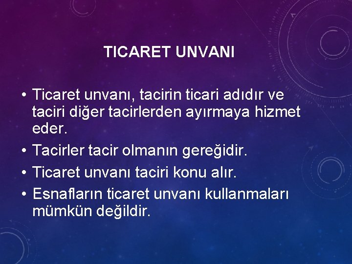 TICARET UNVANI • Ticaret unvanı, tacirin ticari adıdır ve taciri diğer tacirlerden ayırmaya hizmet