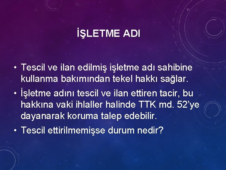 İŞLETME ADI • Tescil ve ilan edilmiş işletme adı sahibine kullanma bakımından tekel hakkı