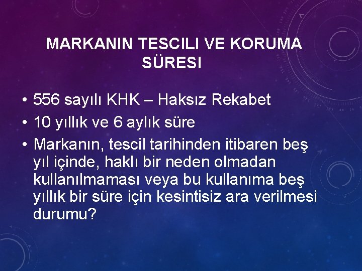 MARKANIN TESCILI VE KORUMA SÜRESI • 556 sayılı KHK – Haksız Rekabet • 10